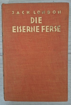 Die Eiserne Ferse. Utopischer Roman. [Aus dem Amerikanischen übersetzt von Erwin Magnus]. Mit einer Einführung von Anatole France.