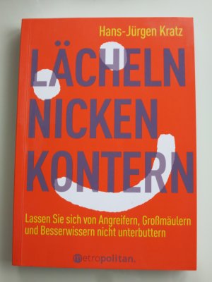 Lächeln, nicken, kontern - Lassen Sie sich von Angreifern, Großmäulern und Besserwissern nicht unterbuttern