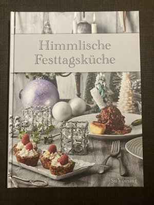 Himmlische Festtagsküche -Zwölf Menüs für die Feiertage, paradiesische Backwaren und köstliche Geschenke aus der Küche