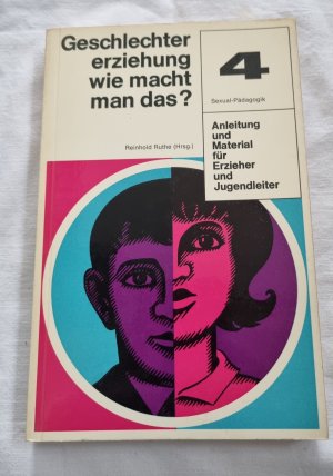 Geschlechtererziehung wie macht man das? Sexual-Pädagogik Band 4 (1967)