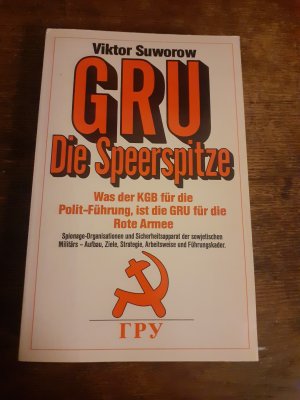 GRU. Die Speerspitze. Spionage-Organisation und Sicherheitsapparat der Roten Armee - Aufbau, Ziele, Strategie, Arbeitsweise und Führungskader