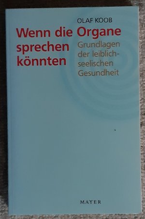 Wenn die Organe sprechen könnten - Grundlagen der leiblich-seelischen Gesundheit