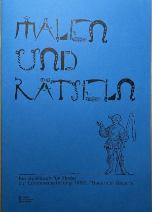 Malen und Rätseln. Ein Spielbuch für Kinder zur Landesausstellung 1992: "Bauern in Bayern"