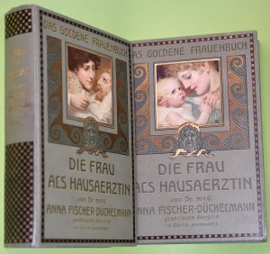 Die Frau als Hausärztin : ein ärztliches Nachschlagebuch der Gesundheitspflege und Heilkunde in der Familie mit besonderer Berücksichtigung der Frauen […]