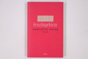 gebrauchtes Buch – Charlotte Roche – FEUCHTGEBIETE. Roman