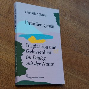 gebrauchtes Buch – Christian Sauer – Draußen gehen - Inspiration und Gelassenheit im Dialog mit der Natur