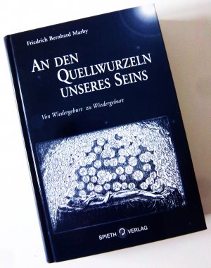 An den Quellwurzeln unseres Seins - Von Wiedergeburt zu Wiedergeburt