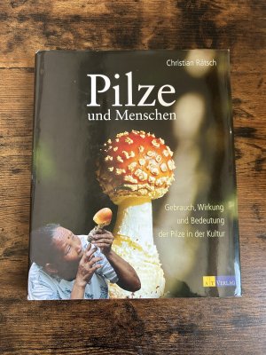 Pilze und Menschen - Gebrauch, Wirkung und Bedeutung der Pilze in der Kultur