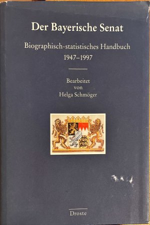 Der Bayerische Senat - Biographisch-statistisches Handbuch 1947-1997