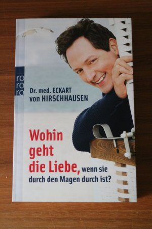 gebrauchtes Buch – Hirschhausen, Eckart von – Wohin geht die Liebe, wenn sie durch den Magen durch ist?