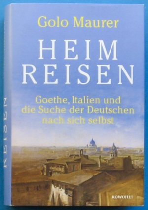 gebrauchtes Buch – Golo Maurer – Heimreisen - Goethe, Italien und die Suche der Deutschen nach sich selbst