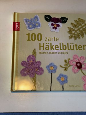 100 zarte Häkelblüten - Blumen, Blätter und mehr