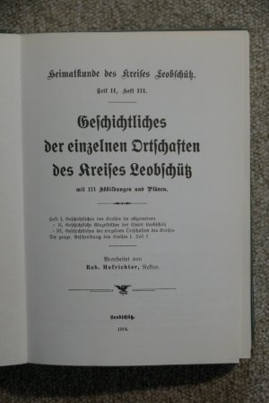 Geschichtliches der einzelnen Ortschaften des Kreises Leobschütz mit 111 Abbildungen und Plänen : Heimatkunde des Kreises Leobschütz. Teil II, Heft III