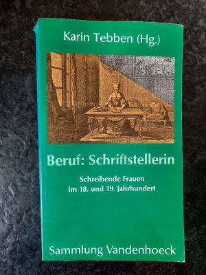 Beruf: Schriftstellerin. Schreibende Frauen im 18. und 19. Jahrhundert.