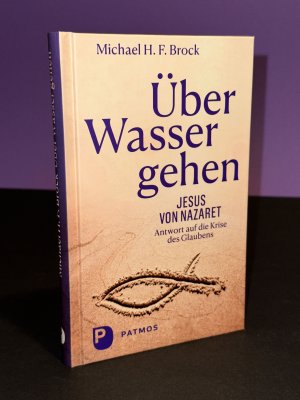 gebrauchtes Buch – Brock, Michael H – Über Wasser gehen - Jesus von Nazaret - Antwort auf die Krise des Glaubens