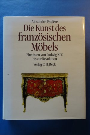 Die Kunst des französischen Möbels - Ebenisten von Ludwig XIV. bis zur Revolution