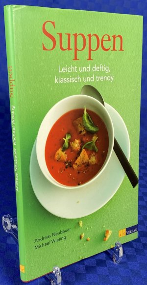 Suppen - leicht und deftig, klassisch und trendy