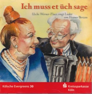 Kölsche Evergreens: 30., Ich muss et üch sage : Uschi Werner-Fluss singt Lieder von Henner Berzau