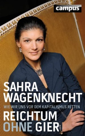 gebrauchtes Buch – Sahra Wagenknecht – Reichtum ohne Gier - Wie wir uns vor dem Kapitalismus retten  ERSTAUSGABE