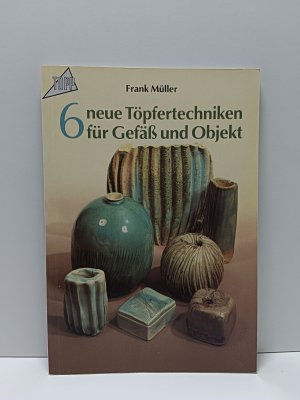 gebrauchtes Buch – Frank Müller – 6 neue Töpfertechniken für Gefäss und Objekt