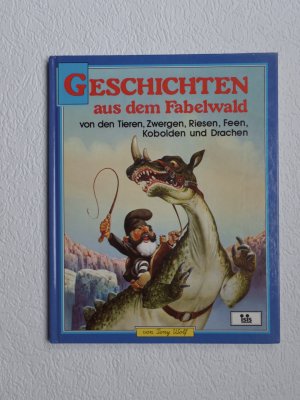 Geschichten aus dem Fabelwald von den Tieren , Zwergen , Riesen , Feen , Kobolden und Drachen .