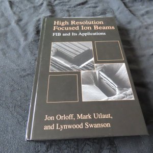 gebrauchtes Buch – Orloff, Jon; Swanson – High Resolution Focused Ion Beams: FIB and its Applications - The Physics of Liquid Metal Ion Sources and Ion Optics and Their Application to Focused Ion Beam Technology