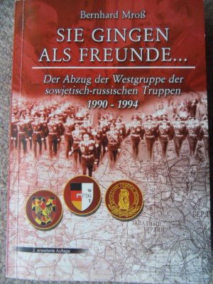 Sie gingen als Freunde ... Der Abzug der Westgruppe der sowjetisch - russischen Truppen aus Deutschland 1990 - 1994