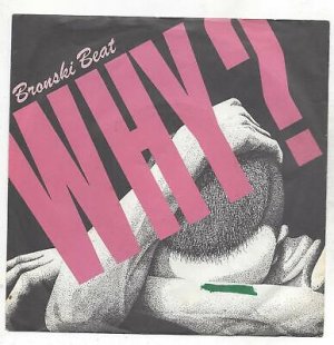 Bronski Beat :  Why  +  Cadillac Car - Single 1984  Single Vinyl  7" Single