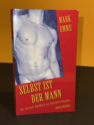 Selbst ist der Mann - das lustvolle Handbuch der Selbstbefriedigung