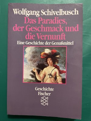 Das Paradies, der Geschmack und die Vernunft - Eine Geschichte der Genußmittel