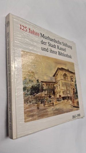 Hundertfünfundzwanzig Jahre Murhardsche Stiftung der Stadt Kassel und ihrer Bibliothek: 1863-1988