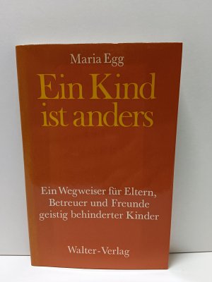 Ein Kind ist anders Ein Wegweiser für Eltern, Betreuer und Freunde geistig behinderter Kinder