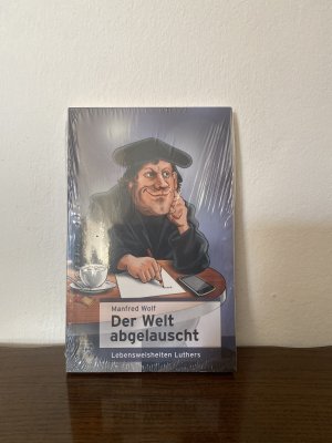 gebrauchtes Buch – Manfred Wolf – Der Welt abgelauscht - Lebensweisheiten Luthers