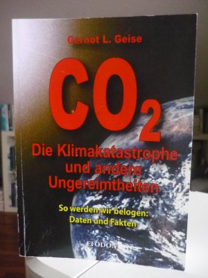 CO2, Die Klimakatastrophe und andere Ungereimtheiten. So werden wir belogen: Daten und Fakten