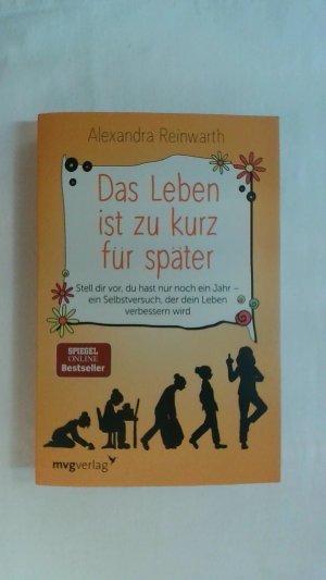 gebrauchtes Buch – Alexandra Reinwarth – DAS LEBEN IST ZU KURZ FÜR SPÄTER: STELL DIR VOR, DU HAST NUR NOCH EIN JAHR - EIN SELBSTVERSUCH, DER DEIN LEBEN VERBESSERN WIRD.