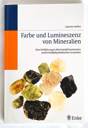 Farbe und Lumineszenz von Mineralien. Eine Einführung in die kristallchemischen und kristallphysikalischen Ursachen