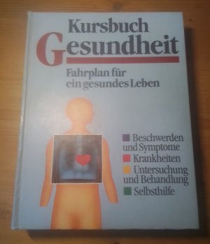 gebrauchtes Buch – Kursbuch Gesundheit • Fahrplan für ein gesundes Leben • Beschwerden und Symptome • Krankheiten • Untersuchungen und Behandlung • Selbsthilfe