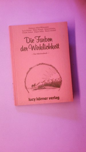 gebrauchtes Buch – Heinz Körner – DIE FARBEN DER WIRKLICHKEIT. ein Märchenbuch gebrauchtes Buch – Heinz Körner – DIE FARBEN DER WIRKLICHKEIT. ein Märchenbuch
