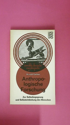 ANTHROPOLOGISCHE FORSCHUNG 138. zur Selbstbegegnung u. Selbstentdeckung d. Menschen ; d. Vorträge u. Abhandlungen dieses Bd. sind für Rowohlts deutsche Enzyklopädie zsgest. u. teilw. überarb. worden