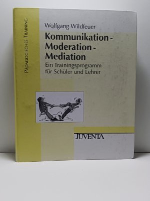 Kommunikation - Moderation - Mediation - Ein Trainingsprogramm für Schüler und Lehrer