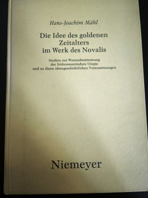 Die Idee des goldenen Zeitalters im Werk des Novalis - Studien zur Wesensbestimmung der frühromantischen Utopie und zu ihren ideengeschichtlichen Voraussetzungen