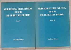 Meisterung der Existenz durch die Lehre des Buddha. Band I und II.