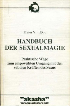 Handbuch der Sexualmagie - Praktische Wege zum eingeweihten Umgang mit den subtilen Kräften des Sexus