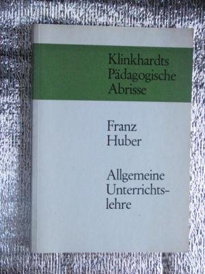 Allgemeine Unterrichtslehre (= Klinkhardts Pädagogische Abrisse)