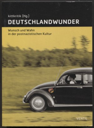 Deutschlandwunder: Wunsch und Wahn in der postnazistischen Kultur. Hrsg. von Kittkritik.