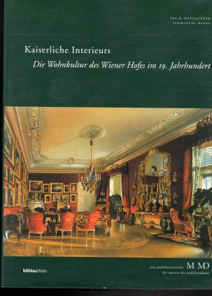 Kaiserliche Interieurs - Die Wohnkultur des Wiener Hofes im 19. Jahrhundert