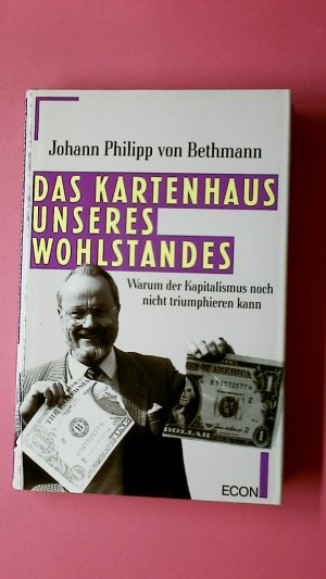 gebrauchtes Buch – Ph. Frhr. von Bethmann – DAS KARTENHAUS UNSERES WOHLSTANDES. warum der Kapitalismus noch nicht triumphieren kann