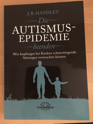 gebrauchtes Buch – Handley, J.B – Die AUTISMUS-EPIDEMIE beenden - Wie Impfungen bei Kindern schwerwiegende Störungen verursachen können