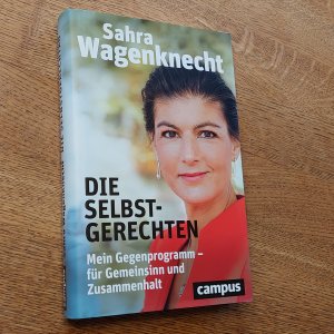 gebrauchtes Buch – Sahra Wagenknecht – Die Selbstgerechten - Mein Gegenprogramm - für Gemeinsinn und Zusammenhalt