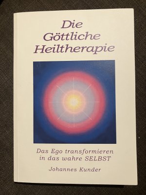 Die göttliche Heiltherapie - das Ego transformieren in das wahre Selbst, ein Geschenk der göttlichen Mächte